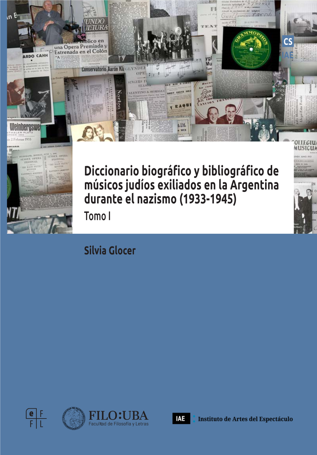 Diccionario Biográfico Y Bibliográfico De Músicos Judíos Exiliados En La Argentina Durante El Nazismo (1933-1945) Tomo I