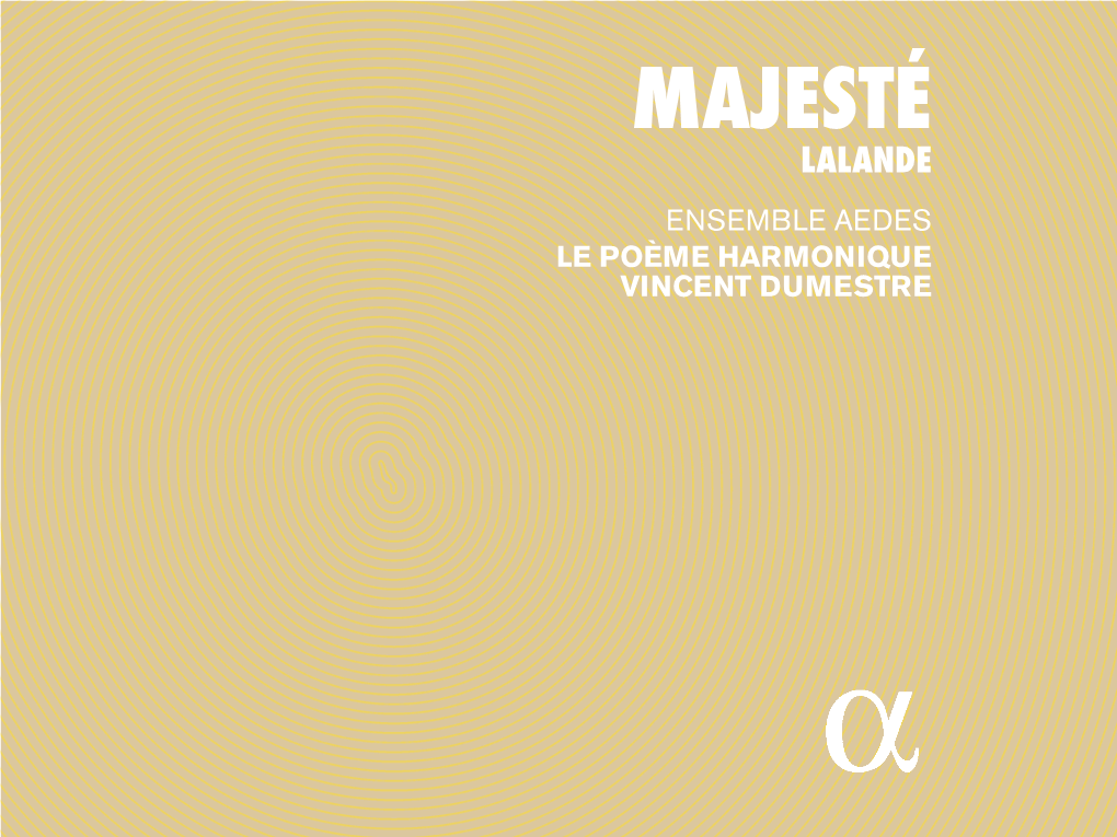 Majesté Lalande Ensemble Aedes Le Poème Harmonique Vincent Dumestre Menu › Tracklist › Texte Français › English Text › Deutsch Kommentar › Sung Texts