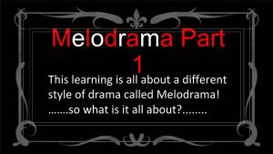 This Learning Is All About a Different Style of Drama Called Melodrama! …….So What Is It All About?