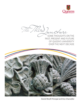 Third Juncturesome THOUGHTS on the PAST, PRESENT and FUTURE of QUEEN’S UNIVERSITY OVER the NEXT DECADE1 by Daniel Woolf Principal and Vice-Chancellor