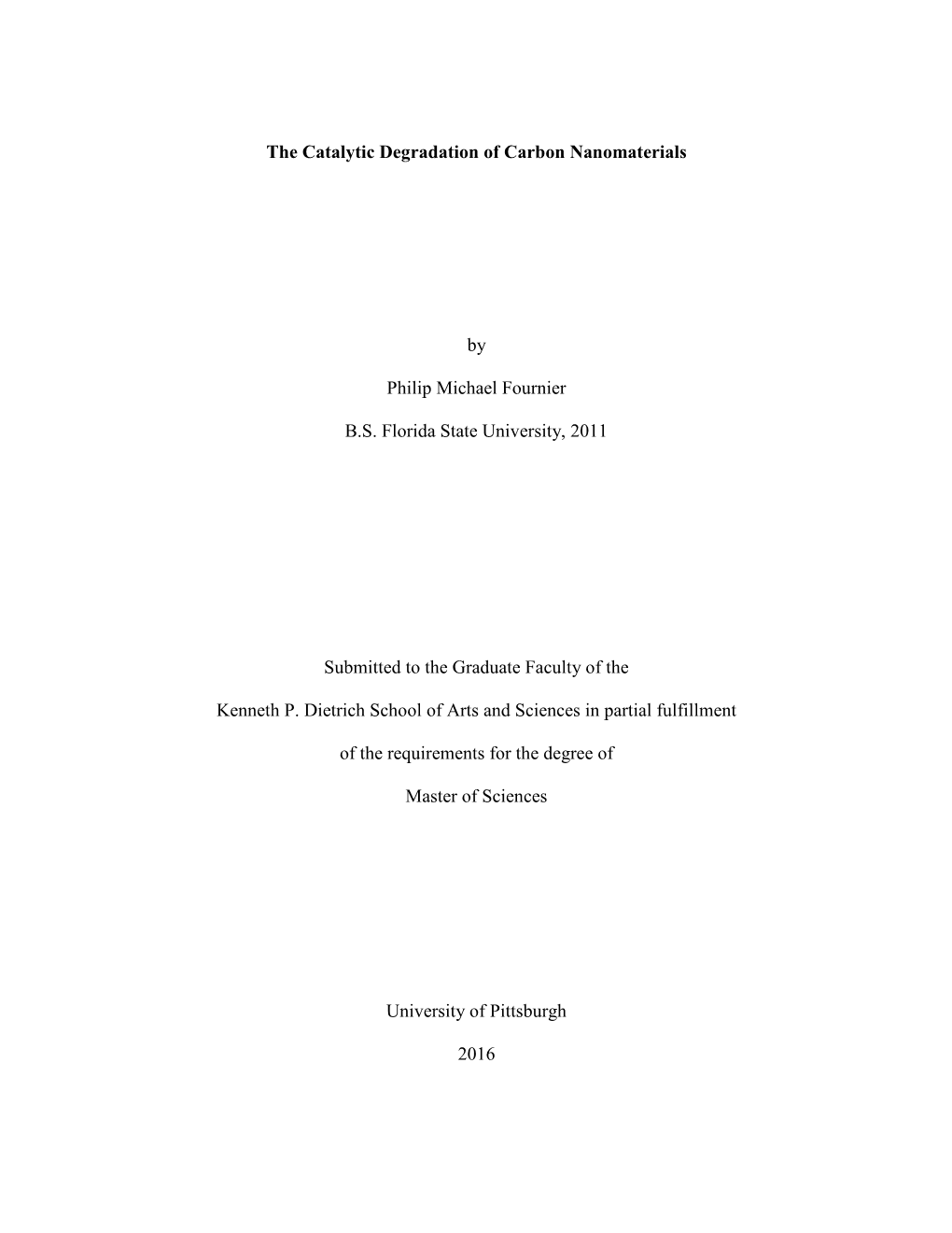 The Catalytic Degradation of Carbon Nanomaterials by Philip Michael Fournier B.S. Florida State University, 2011 Submitted to Th