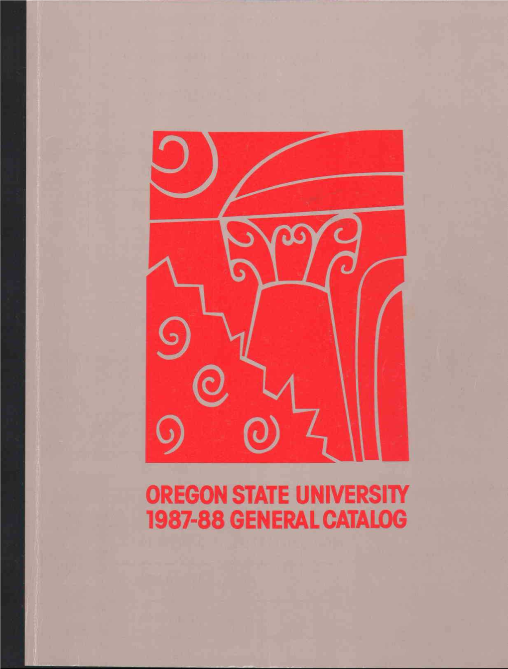 1987-88 GENERAL CATALOG OREGON STATE UNIVERSITY 1987-88 GENERAL CATALOG a Guideto Readingthis Catalog