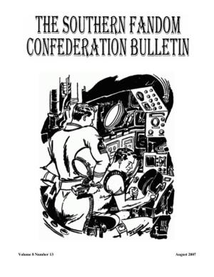 Volume 8 Number 13 August 2007 the Southern Fandom Confederation Bulletin Volume 8 Number 13 SOUTHERN FANDOM CONFEDERATION BULLETIN