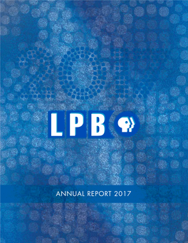 ANNUAL REPORT 2017 a LETTER from LPB a LETTER from PRESIDENT & CEO FRIENDS of LPB BETH COURTNEY 2017 BOARD CHAIR BILL BLACKWOOD Bill Blackwood