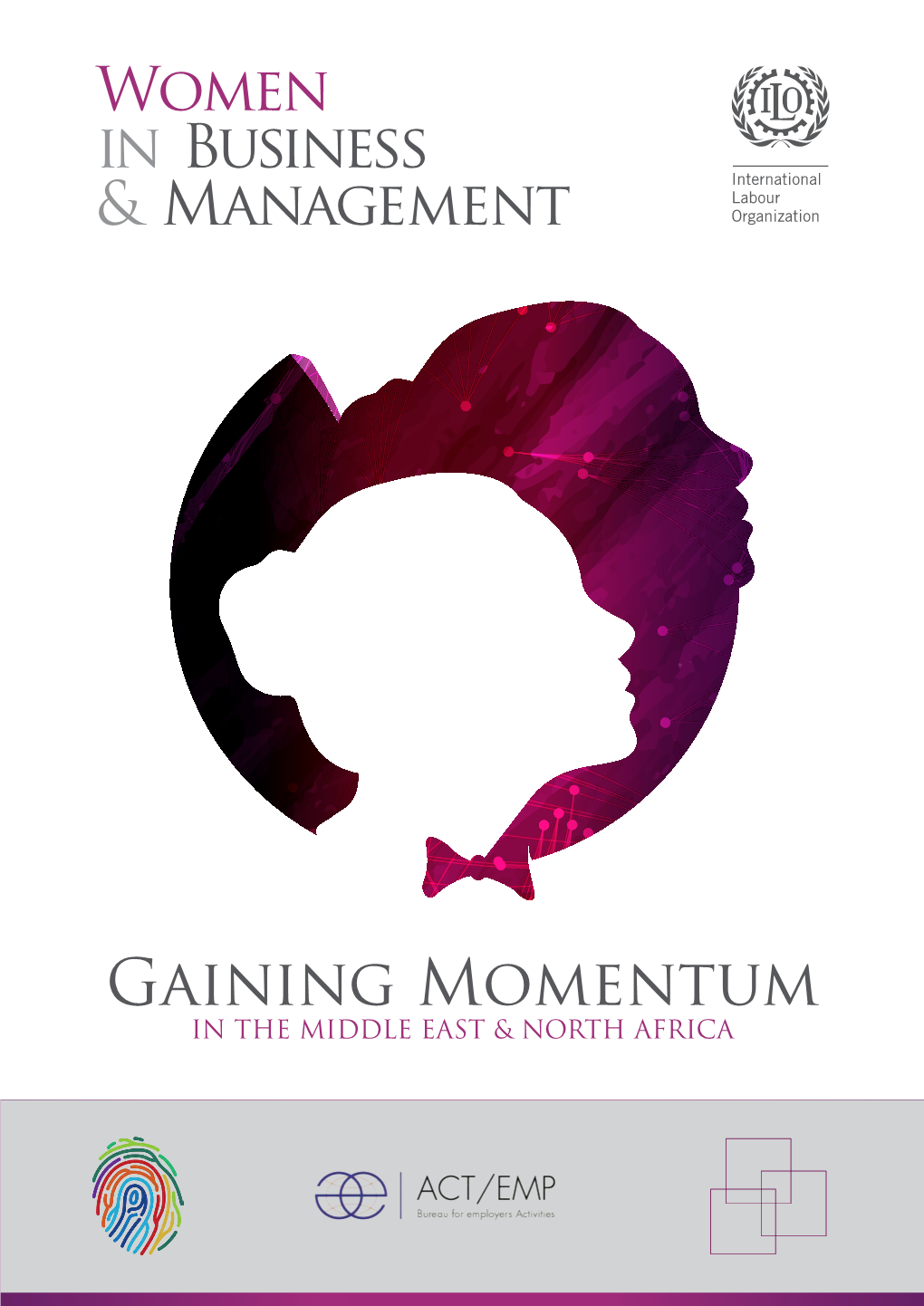 Women in Business and Management: Gaining Momentum in the Middle East and North Africa: Regional Report / International Labour Organization