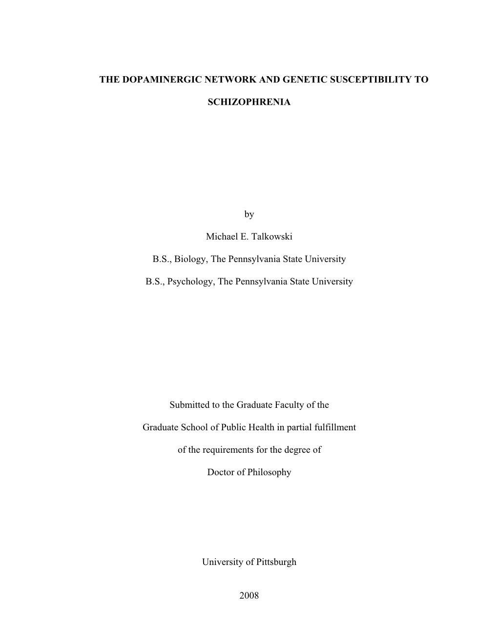 1 the DOPAMINERGIC NETWORK and GENETIC SUSCEPTIBILITY to SCHIZOPHRENIA by Michael E. Talkowski B.S., Biology, the Pennsylvania S