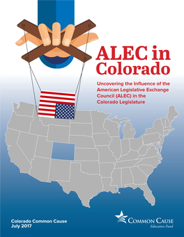 ALEC in Colorado Uncovering the Influence of the American Legislative Exchange Council (ALEC) in the Colorado Legislature