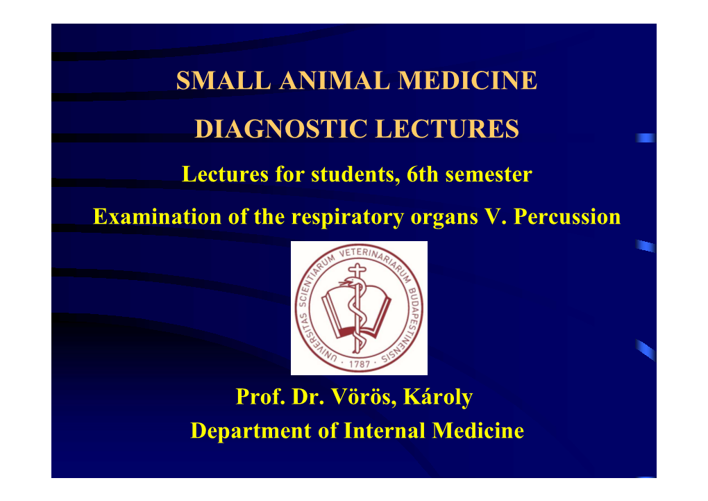 SMALL ANIMAL MEDICINE DIAGNOSTIC LECTURES Lectures for Students, 6Th Semester Examination of the Respiratory Organs V