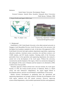 Indonesia Syiah Kuala University Development Project External Evaluator: Satoshi Ohira, Kazuhiro Takanashi (Keio University) Field Survey: February 2006 1