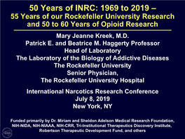 50 Years of INRC: 1969 to 2019 – 55 Years of Our Rockefeller University Research and 50 to 60 Years of Opioid Research Mary Jeanne Kreek, M.D
