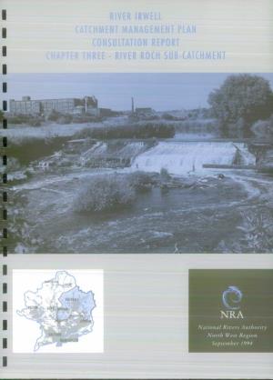 RIVER IRWELL CATCHMENT MANAGEMENT PLAN CONSULTATION REPORT !R THREE - RIVER ROCH SUB-CATCHMENT Nation.-1 Authority Inform*