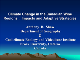 Climate Change in the Canadian Wine Regions : Impacts and Adaptive Strategies Anthony B. Shaw Department of Geography & C
