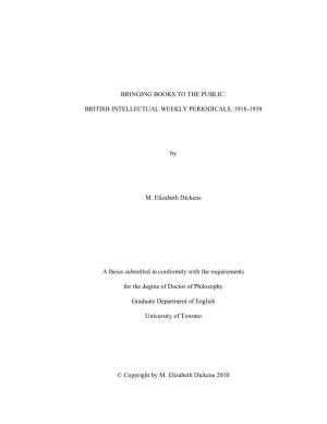 BRINGING BOOKS to the PUBLIC: BRITISH INTELLECTUAL WEEKLY PERIODICALS, 1918-1939 by M. Elizabeth Dickens a Thesis Submitted In