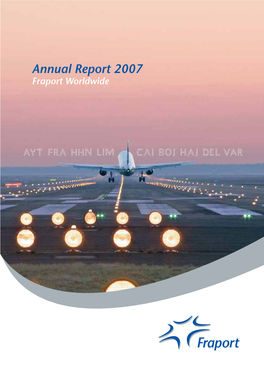 Annual Report 2007 Fraport Worldwide Million Passengers Used the Group Airports in 2007