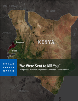 We Were Sent to Kill You” Gang Attacks in Western Kenya and the Government’S Failed Response WATCH