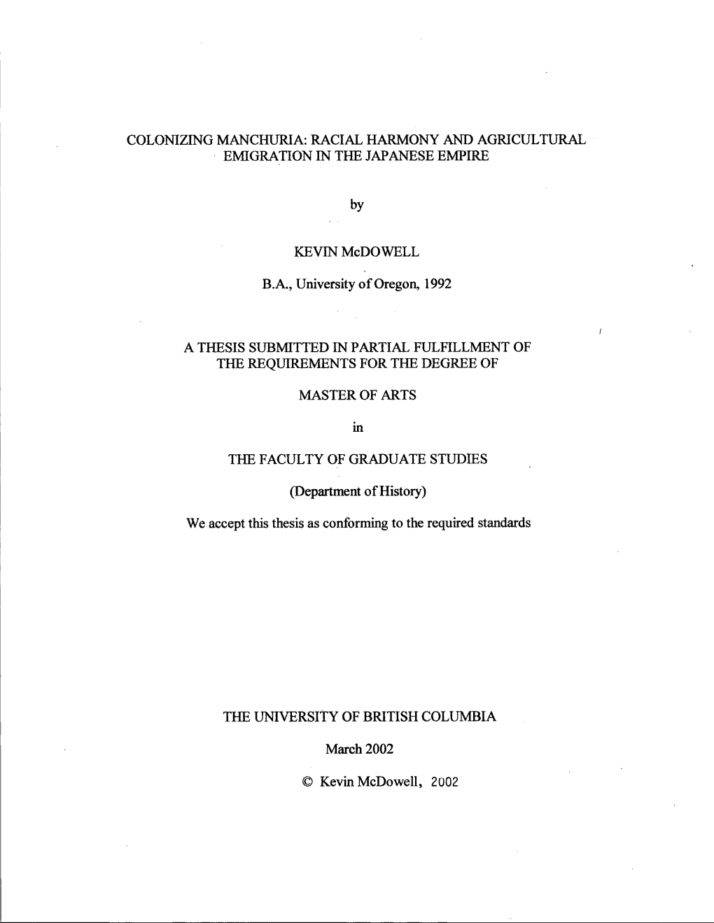 COLONIZING MANCHURIA: RACIAL HARMONY and AGRICULTURAL EMIGRATION in the JAPANESE EMPIRE by B.A., University of Oregon, 1992 a TH