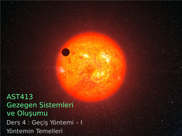 AST413 Gezegen Sistemleri Ve Oluşumu Ders 4 : Geçiş Yöntemi – I Yöntemin Temelleri Geçiş Yöntemi HD 209458 B