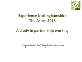 Experience Nottinghamshire the Ashes 2013 a Study in Partnership