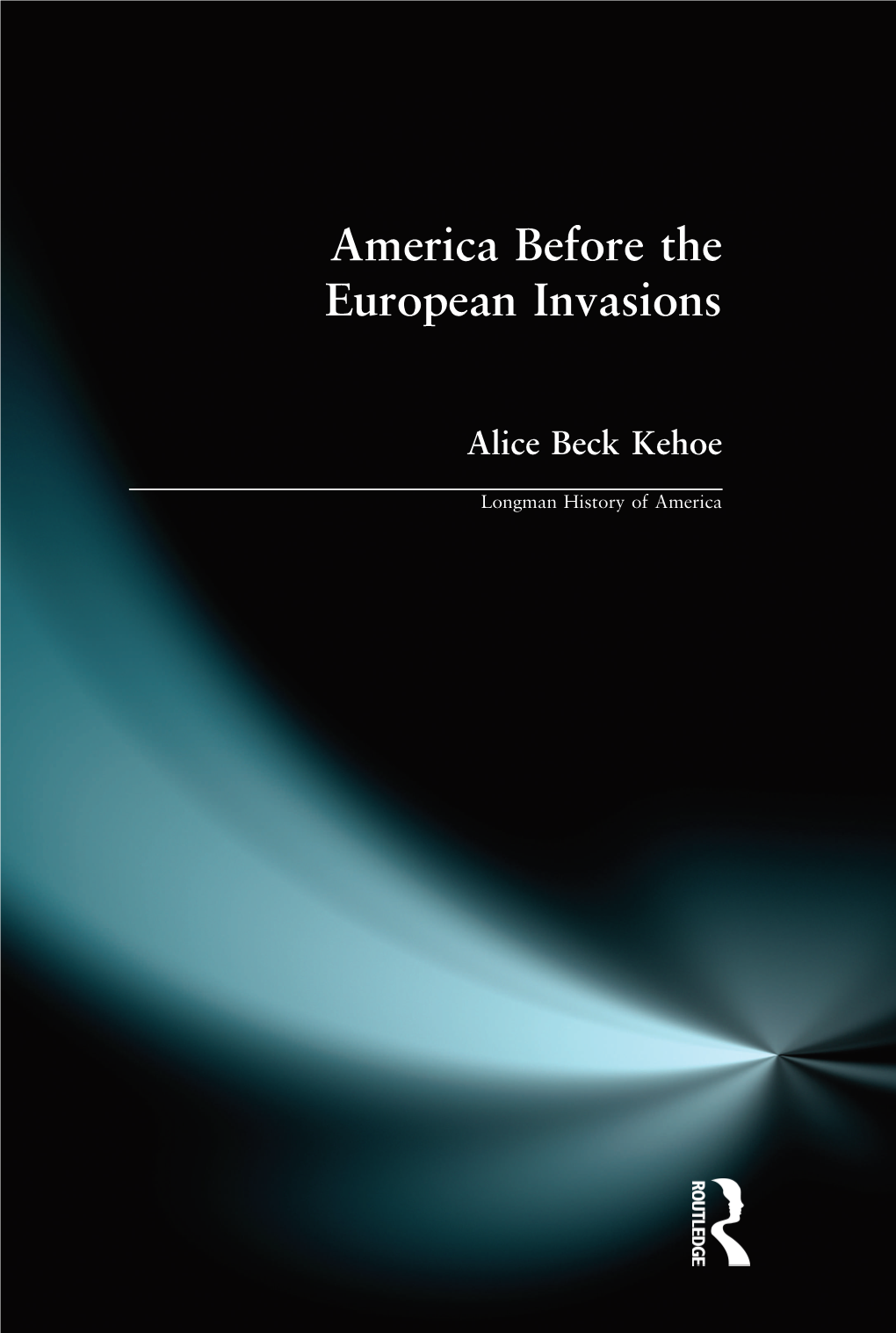 America Before the European Invasions Alice Beck Kehoe