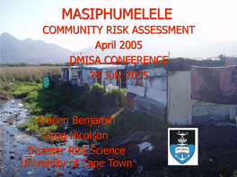 MASIPHUMELELE COMMUNITY RISK ASSESSMENT April 2005 DMISA CONFERENCE 28 July 2005