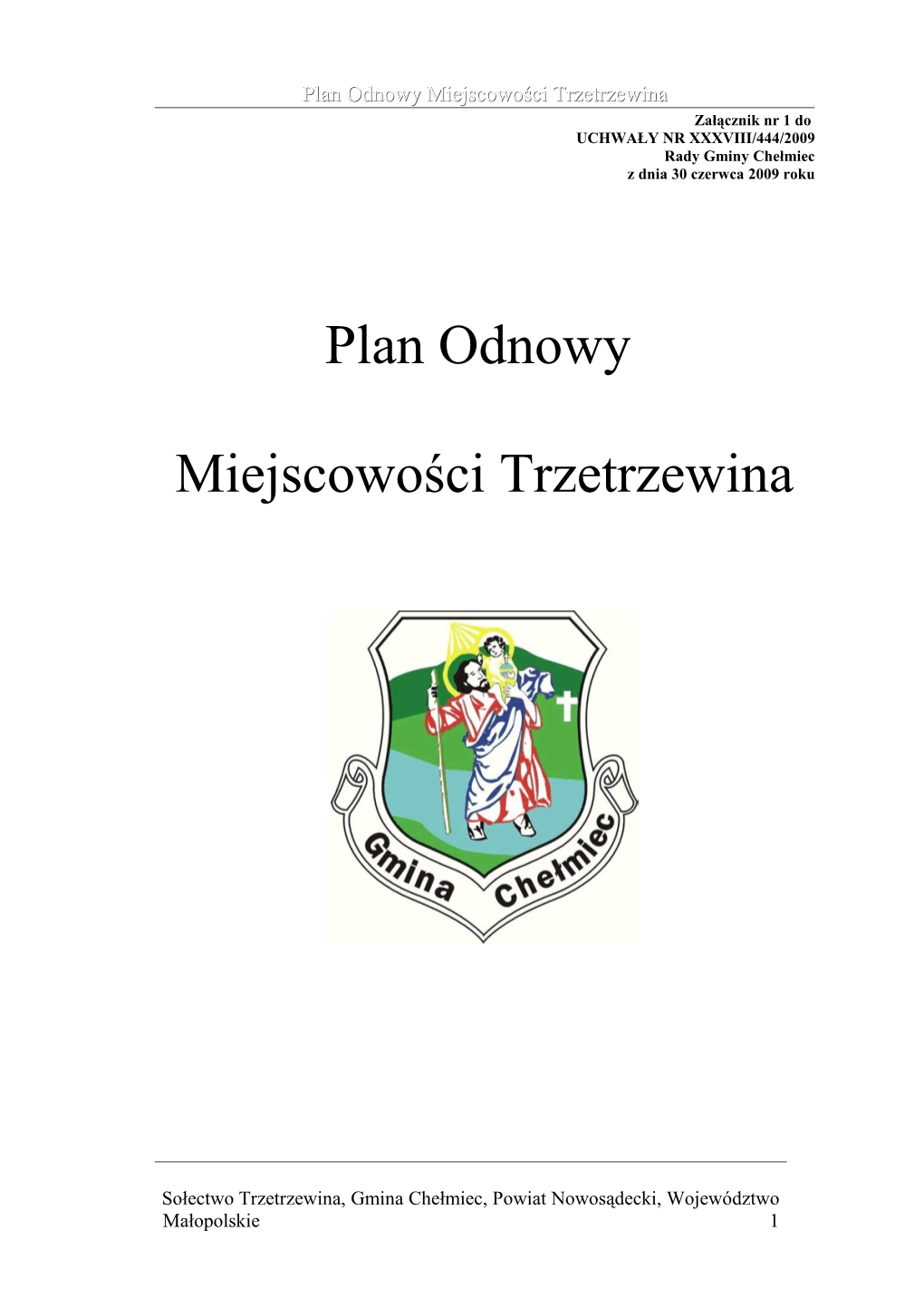 Plan Odnowy Miejscowości Trzetrzewina Załącznik Nr 1 Do UCHWAŁY NR XXXVIII/444/2009 Rady Gminy Chełmiec Z Dnia 30 Czerwca 2009 Roku