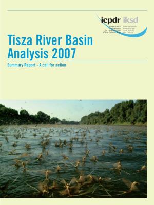 Tisza River Basin Analysis 2007 Summary Report - a Call for Action