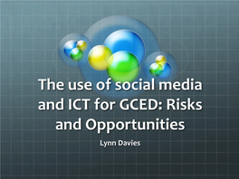 The Use of Social Media and ICT for GCED: Risks and Opportunities Lynn Davies the Challenge of Social Media