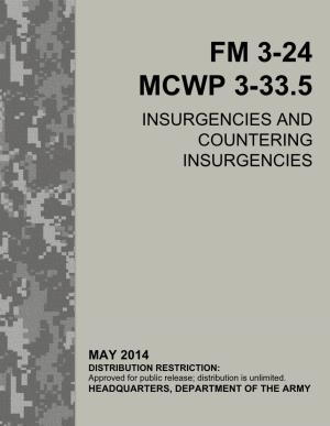 Field Manual (FM) 3-24/ Marine Corps Warfighting Publication (MCWP) 3-33.5 Provides Doctrine for Army and Marine Units That Are Countering an Insurgency