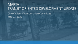 MARTA TRANSIT ORIENTED DEVELOPMENT UPDATE City of Atlanta Transportation Committee May 27, 2020