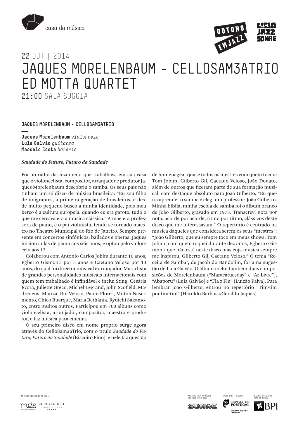 Jaques Morelenbaum – Cellosam3atrio Ed Motta Quartet 21:00 Sala Suggia