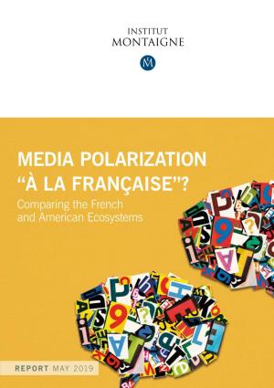MEDIA POLARIZATION “À LA FRANÇAISE”? Comparing the French and American Ecosystems