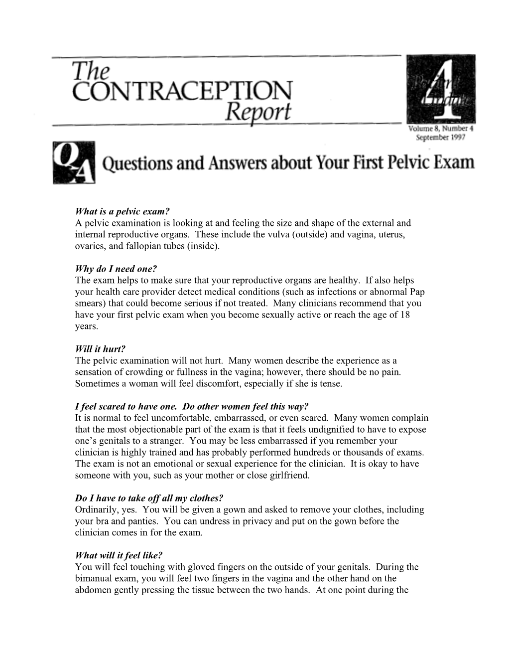 What Is a Pelvic Exam? a Pelvic Examination Is Looking at and Feeling the Size and Shape of the External and Internal Reproductive Organs