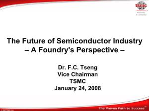 The Future of Semiconductor Industry – a Foundry's Perspective –