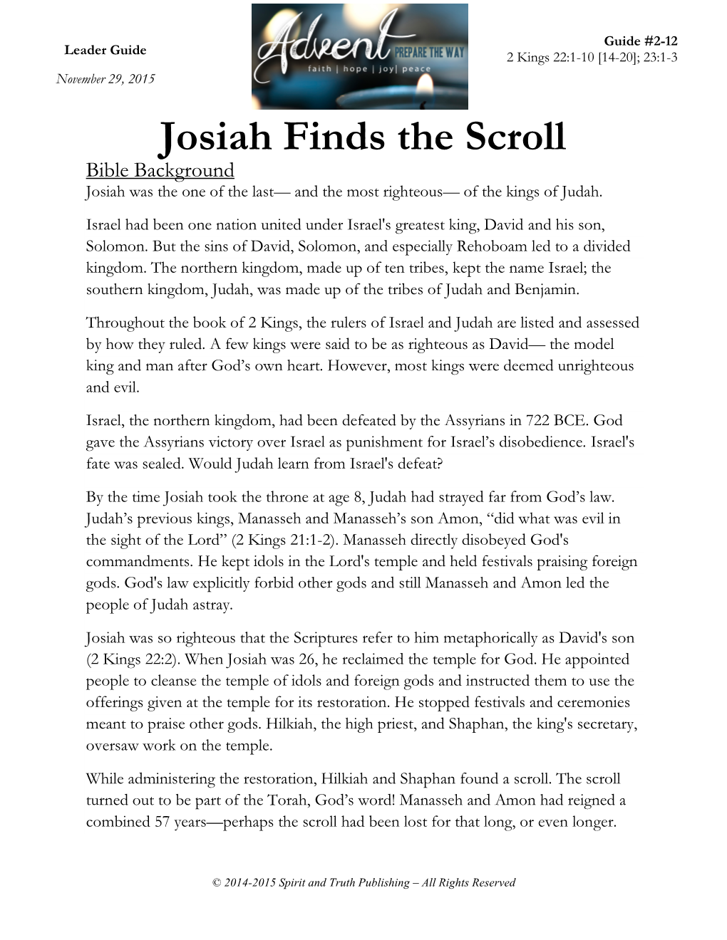 Josiah Finds the Scroll Bible Background Josiah Was the One of the Last— and the Most Righteous— of the Kings of Judah