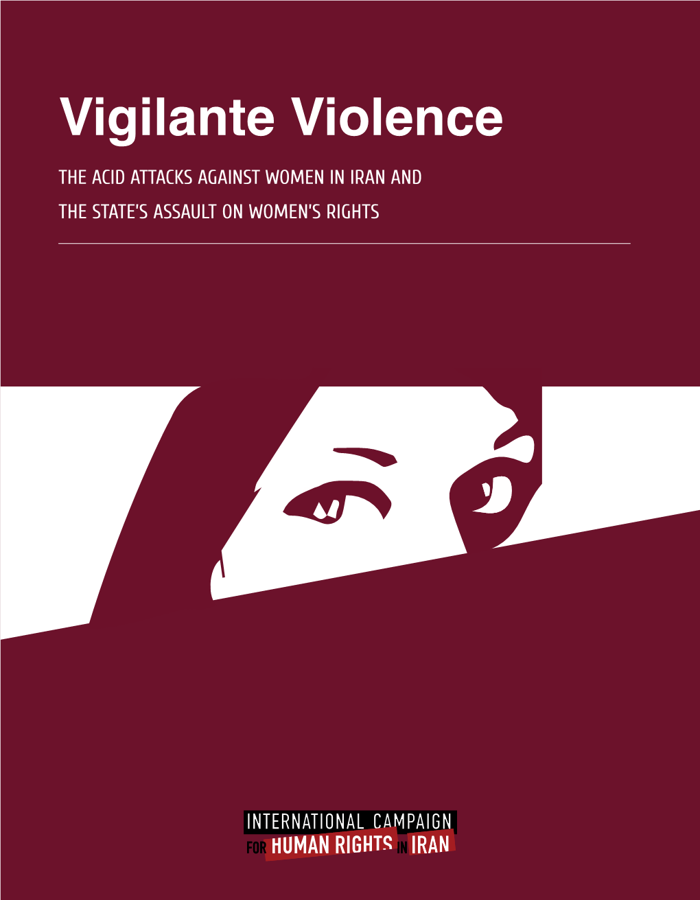 Vigilante Violence the ACID ATTACKS AGAINST WOMEN in IRAN and the STATE’S ASSAULT on WOMEN’S RIGHTS