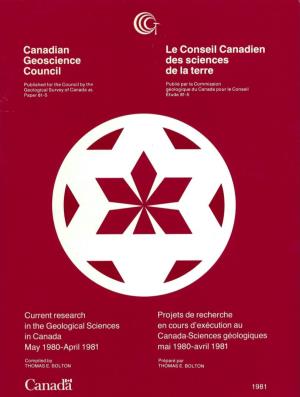Current Research in the Geological Sciences in Canada, May 1980-April 1981 Projets De Recherche En Cours D'execution Au Canada - Sciences Geologiques