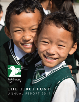 ANNUAL REPORT 2014 ‘ the Tibet Fund Has Worked Closely with Our Central Tibetan Administration in Dharamsala to Understand the Priorities of the Tibetan Community