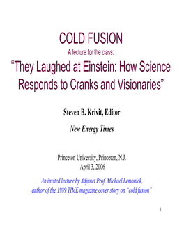 COLD FUSION a Lecture for the Class: “They Laughed at Einstein: How Science Responds to Cranks and Visionaries”