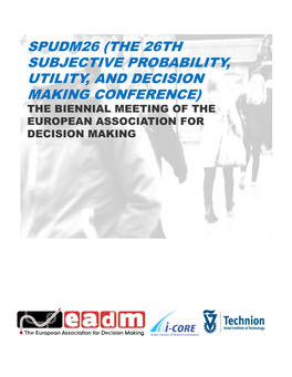 Spudm26 (The 26Th Subjective Probability, Utility, and Decision Making Conference) the Biennial Meeting of the European Association for Decision Making