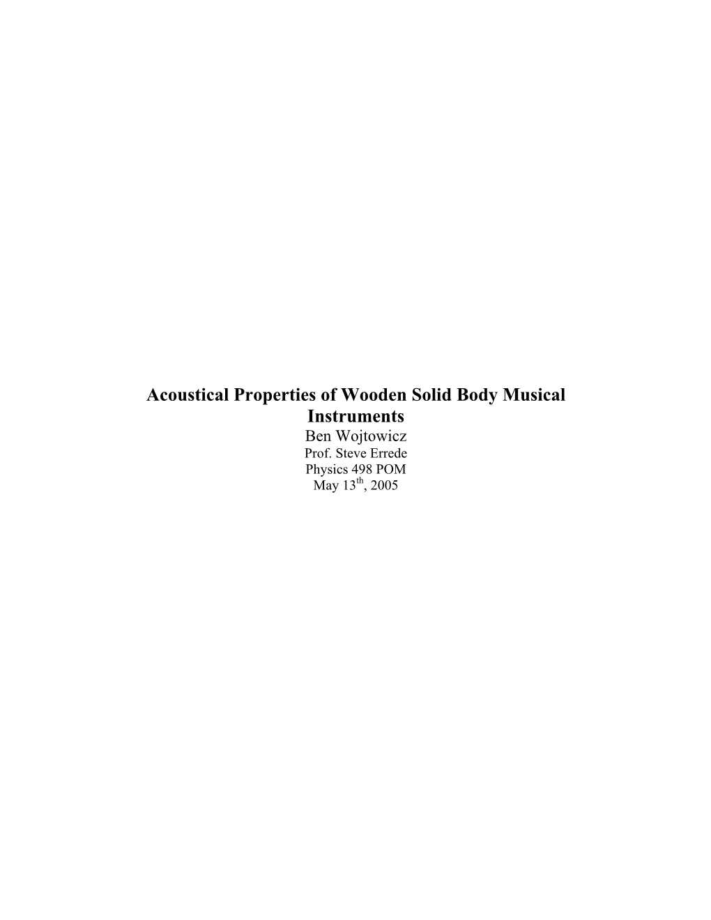 Acoustical Properties of Wooden Solid Body Musical Instruments Ben Wojtowicz Prof