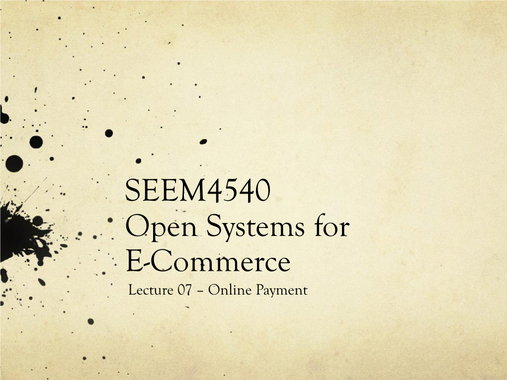 SEEM4540 Open Systems for E-Commerce Lecture 07 – Online Payment Paypal