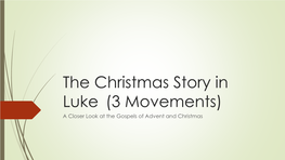 The Christmas Story in Luke (3 Movements) a Closer Look at the Gospels of Advent and Christmas Matthew & Luke