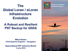 The Global Loran / Eloran Infrastructure Evolution Federal Aviation 2 3 June 2014 Administration Loran-C Basics