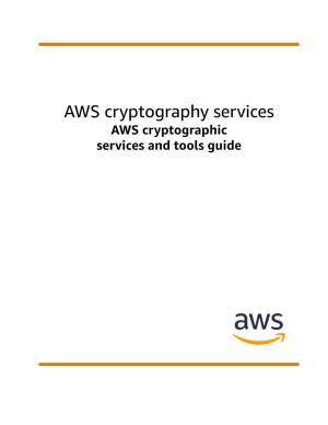 AWS Cryptographic Services and Tools Guide AWS Cryptography Services AWS Cryptographic Services and Tools Guide