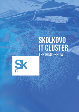 Skolkovo IT Cluster the Road-Show 2 Title 3 IT CLUSTER IS ONE of the FIRST Skolkovo Is Not a Geography, and MOST ACTIVELY GROWING It’S a Phylosophy