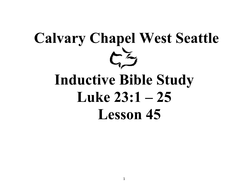 Calvary Chapel West Seattle Inductive Bible Study Luke 23:1 – 25 Lesson 45