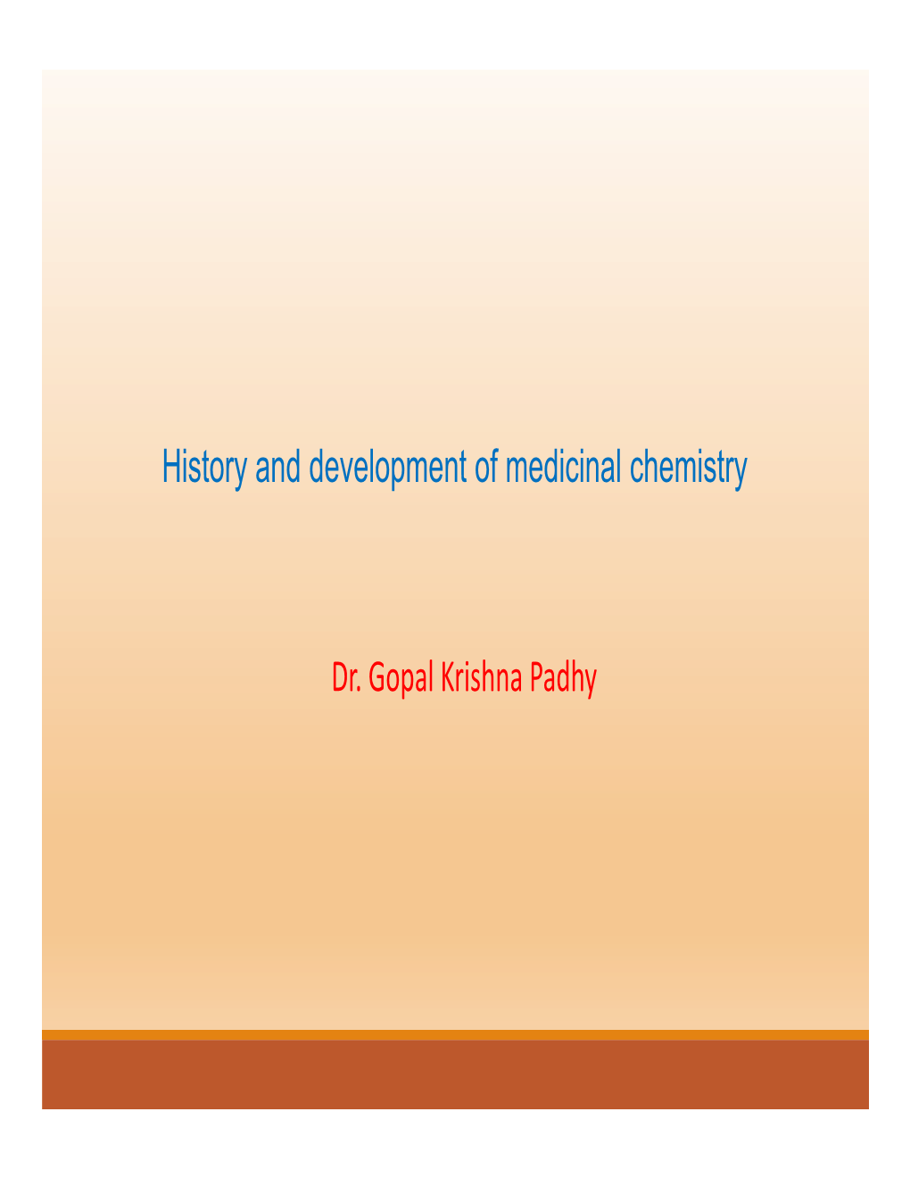 History and Development of Medicinal Chemistry Dr. Gopal Krishna Padhy