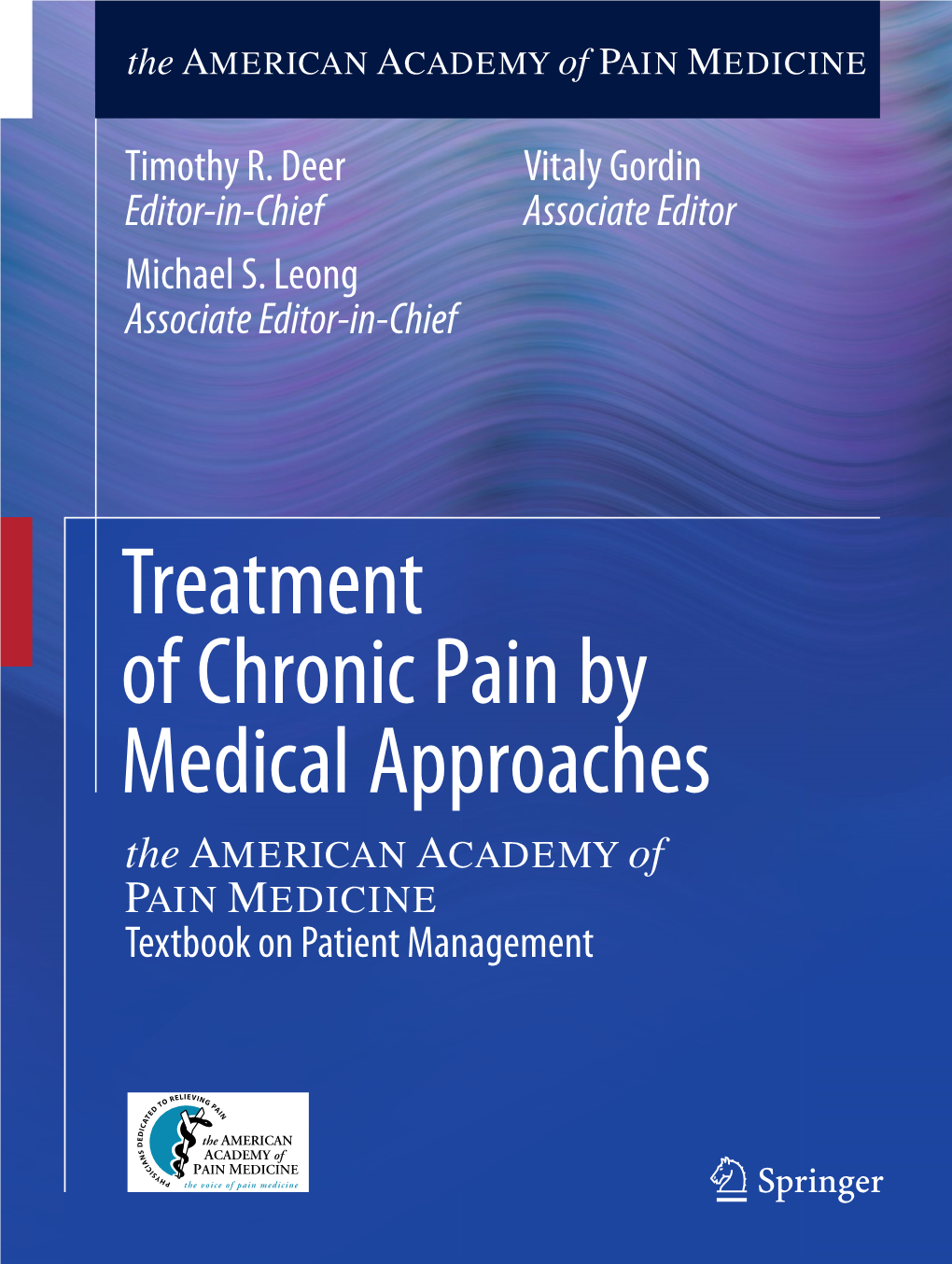 Treatment of Chronic Pain by Medical Approaches the AMERICAN ACADEMY of PAIN MEDICINE Textbook on Patient Management Treatment of Chronic Pain by Medical Approaches