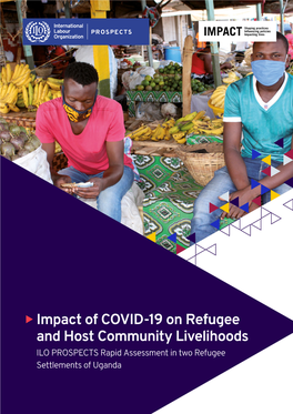 Impact of COVID-19 on Refugee and Host Community Livelihoods ILO PROSPECTS Rapid Assessment in Two Refugee Settlements of Uganda