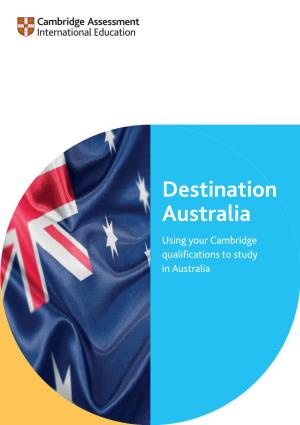 Destination Australia Using Your Cambridge Qualifications to Study in Australia Contents a Pathway to University Success